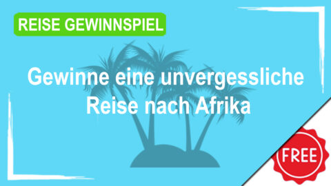 Jetzt mitmachen und eine unvergessliche Reise nach Afrika gewinnen!
