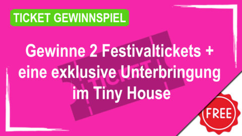 Gewinne 2 Festivaltickets + eine exklusive Unterbringung im Tiny House