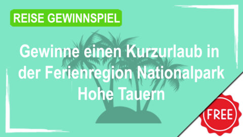 Gewinne einen Kurzurlaub in der Ferienregion Nationalpark Hohe Tauern