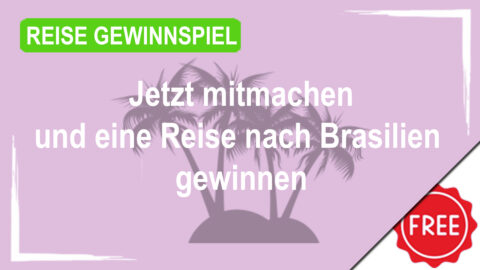 Jetzt mitmachen und eine Reise nach Brasilien gewinnen!