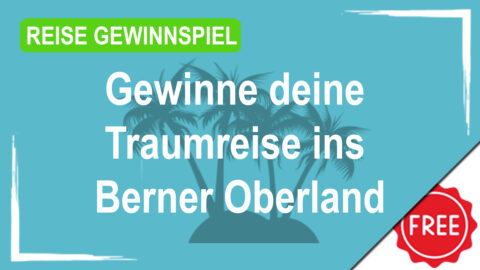 Gewinne deine Traumreise ins Berner Oberland